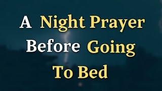 Dear Lord, Help me to release every worry, fear, and burden I - A Night Prayer Before Going To Bed