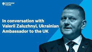 In conversation with Valerii Zaluzhnyi, Ukrainian Ambassador to the UK