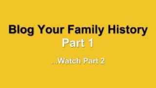 Part 1 How to Blog Your Family History - Genealogy Blogging