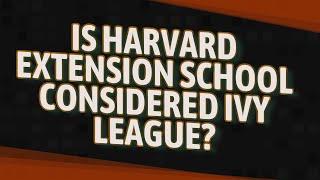 Is Harvard Extension School considered Ivy League?