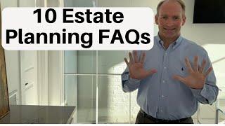 10 Frequently Asked Estate Planning Questions - And Answers