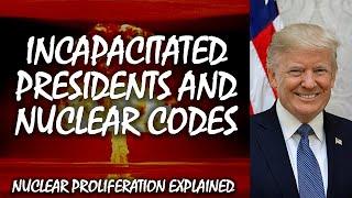 If the President Is Incapacitated, What Happens to Nuclear Codes? | Nuclear Proliferation Explained