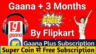 How To Get Gaana Plus Subscription From Flipkart || How To Redeem Gaana Plus Free By Flipkart √E RaX