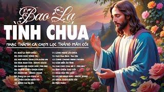 BAO LA TÌNH CHÚA. LỜI MẸ NHẮN NHỦ | Nhạc Thánh Ca Chọn Lọc Hay Nhất | Thánh Ca Cầu Nguyện