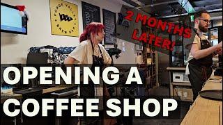 Opening a Coffee Shop - 2 Months Later (and a Roastery Update)