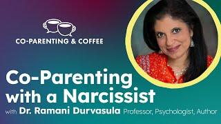 Co-Parenting with a Narcissist | Dr. Ramani Durvasula | Co-Parenting & Coffee