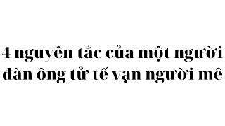 4 nguyên tắc của một người đàn ông tử tế vạn người mê