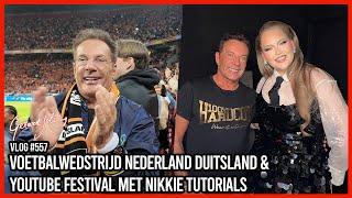 VOETBALWEDSTRIJD NEDERLAND DUITSLAND & YOUTUBE FESTIVAL MET NIKKIE TUTORIALS -GERARD JOLING-VLOG#557