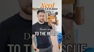 The "Nerd with a dream" series: Building an LED door. Chapter 9: Door Stops to the rescue.