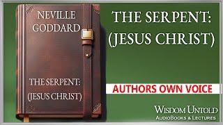 Neville Goddard - The Serpent: (Jesus Christ) - Full Audio Lecture