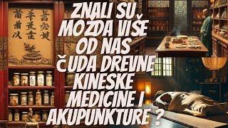 Znali su možda više od nas: Čuda drevne Kineske Medicine i Akupunkture