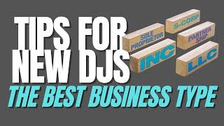 TIPS FOR NEW DJs - What is the BEST BUSINESS type?  LLC, Sole Prop, S Corp?