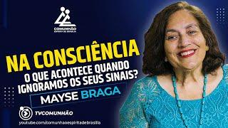 Mayse Braga | NA CONSCIÊNCIA: O QUE ACONTECE QUANDO IGNORAMOS OS SEUS SINAIS? (PALESTRA ESPÍRITA)