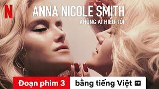 Anna Nicole Smith: Không ai hiểu tôi (Đoạn phim 3 có phụ đề) | Trailer bằng tiếng Việt | Netflix