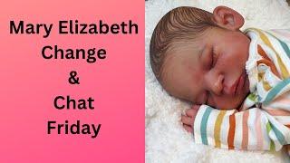 Mary Elizabeth Change & Chat - Why am I selling off my Reborn Baby Dolls?