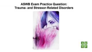 ASWB Exam Practice: Trauma-  and Stressor-Related Disorders