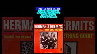 That Sixties Music -  If You Thought That Herman’s Hermits Were First With This, YOU’RE WRONG!