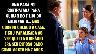 UMA BABÁ DESCOBRE QUE O MILIONÁRIO QUE A CONTRATOU É SEU MARIDO, DADO COMO MORTO HÁ 7 ANOS...