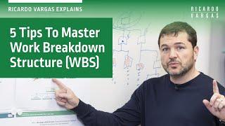 5 Tips From Ricardo Vargas To Master A Work Breakdown Structure