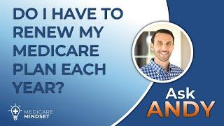 Do I Have to Renew My Medicare Plan Each Year? [Ask Andy]