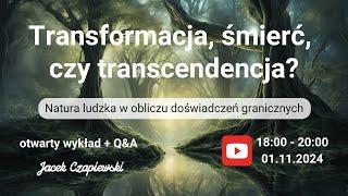 Transformacja, śmierć, czy transcendencja? - wykład otwarty