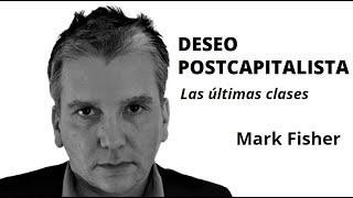 "DESEO POSTCAPITALISTA" - ¿Es posible un después? - Mark Fisher