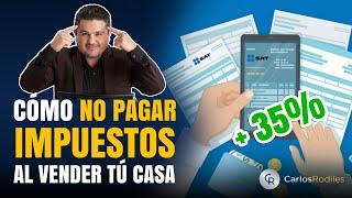 Cómo NO PAGAR impuestos al vender tu casa en México