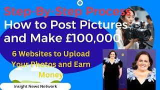 How to Post Pictures and Make £100,000 Insight News Network