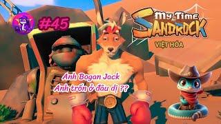 My Time at Sandrock VIỆT HÓA #45 | Anh Bogan Jack, rốt cuộc anh trốn ở đâu dị??