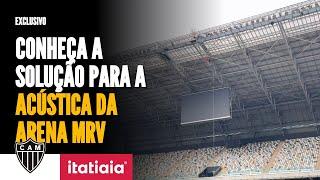 EXCLUSIVO: ATLÉTICO APRESENTA SOLUÇÃO PARA ACÚSTICA DA ARENA MRV