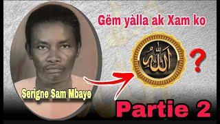 Serigne Sam Mbaye : Waxtaan ci Gëm Yàlla. PARTIE 2