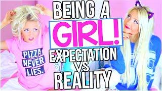 Expectations Vs. Reality: Being a Girl!