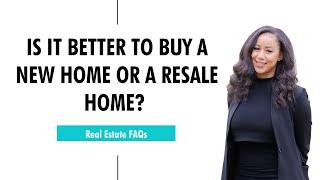 Is It Better To Buy A New Home Or A Resale Home?