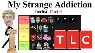 My Strange Addiction Tierlist Pt 3