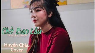 CHỜ BAO LÂU l ÚT NHỊ MINO x HÀO JK | HUYỀN CHÂU COVER