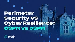 Perimeter Security vs Cyber Resilience: CSPM vs DSPM