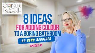 8 Ways to Add Colour to your Boring Bathroom (no reno required) | Colour Rescue with Maria Killam