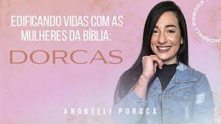 Edificando Vidas com as Mulheres da Bíblia: Dorcas - Andreeli Poroca