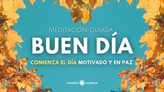 BUEN DÍA ~ COMIENZA el día MOTIVADO y en PAZ ~Meditación Guiada~ Mindfulness