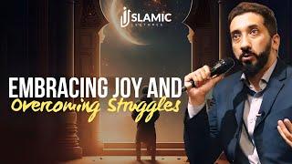 The Journey of Life: Embracing Joy And Overcoming Struggles - Nouman Ali Khan | Islamic Lectures