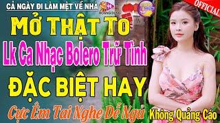 LK Nhạc Trữ Tình Bolero KHÔNG QUẢNG CÁO Cả Xóm Phê -TUYỆT PHẨM Bolero Sến Xưa Ngọt Ngào TOÀN BÀI HAY