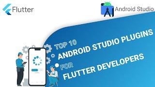 Top 10 Android Studio Plugin every Flutter Developer should know!