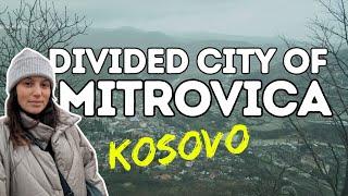 Explorând orașul divizat Mitrovica, Kosovo