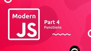 Modern JavaScript Tutorial #4 - Functions