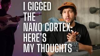 I Gigged the Nano Cortex - Are There Any Downsides?