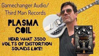 3500 VOLT DISTORTION/FUZZ! Gamechanger/Third Man PLASMA COIL