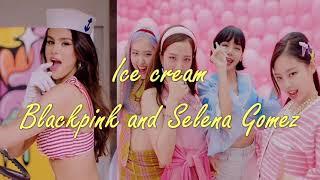 Ice cream - Blackpink & Selena Gomez