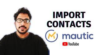 Mautic - How to Import Contacts in Mautic | Step By Step