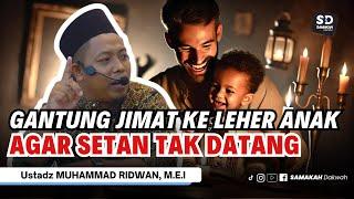 Gantung Jimat Ke Leher Anak Agar Setan Tak Datang! Ustadz Muhammad Ridwan