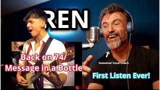 Seasoned Vocal Coach Reacts: REN -‘Back on 74/Message in a Bottle’